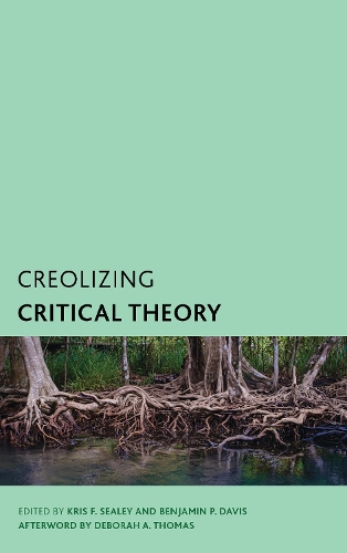 Creolizing Critical Theory: New Voices in Caribbean Philosophy.