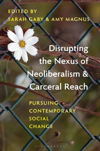 Disrupting the Nexus of Neoliberalism and Carceral Reach