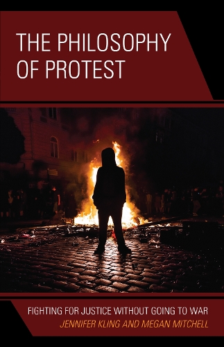 The Philosophy of Protest: Fighting for Justice without Going to War.