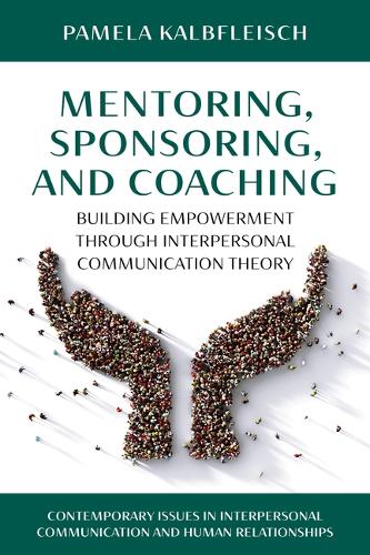 Mentoring, Sponsoring, and Coaching: Building Empowerment Through Interpersonal Communication Theory.