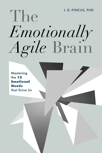 The Emotionally Agile Brain: Mastering the 12 Emotional Needs that Drive Us.
