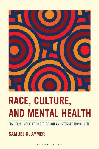 Race, Culture, and Mental Health: Practice Implications Through an Intersectional Lens.