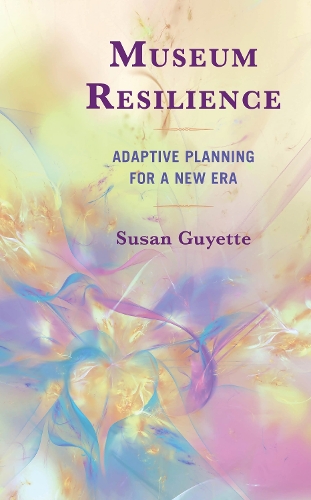 Museum Resilience: Adaptive Planning for a New Era.