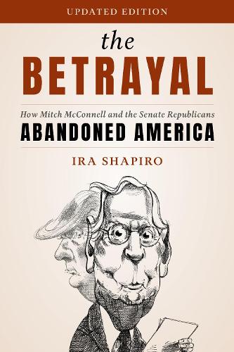 The Betrayal: How Mitch McConnell and the Senate Republicans Abandoned America. Revised edition