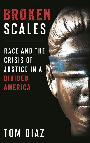 Broken Scales: Race and the Crisis of Justice in a Divided America.