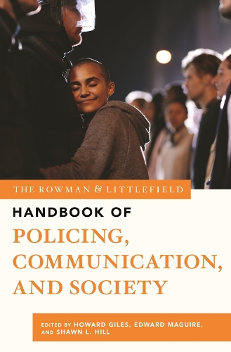 The Rowman & Littlefield Handbook of Policing, Communication, and Society.