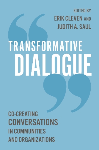 Transformative Dialogue: Co-creating Conversations in Communities and Organizations.