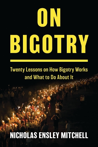 On Bigotry: Twenty Lessons on How Bigotry Works and What to Do About It.