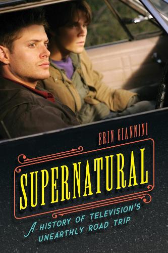 Supernatural: A History of Television's Unearthly Road Trip.