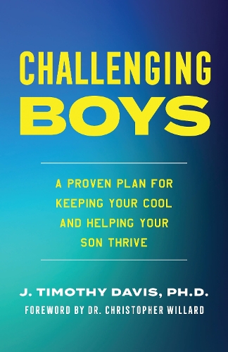 Challenging Boys: A Proven Plan for Keeping Your Cool and Helping Your Son Thrive.