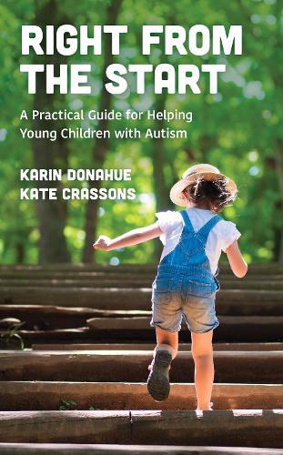 Right from the Start: A Practical Guide for Helping Young Children with Autism.
