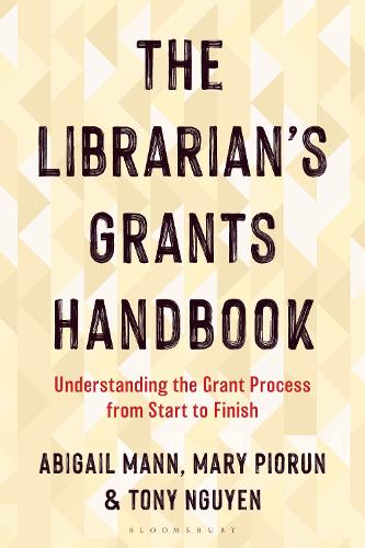 The Librarian's Grants Handbook: Understanding the Grant Process from Start to Finish.