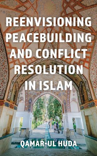 Reenvisioning Peacebuilding and Conflict Resolution in Islam.