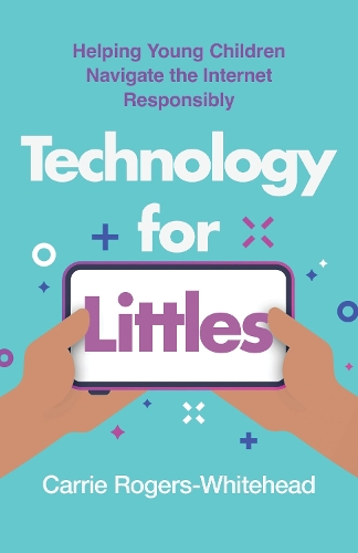 Technology for Littles: Helping Young Children Navigate the Internet Responsibly.
