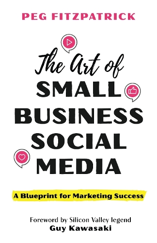 The Art of Small Business Social Media: A Blueprint for Marketing Success.