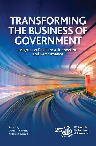 Transforming the Business of Government: Insights on Resiliency, Innovation, and Performance.