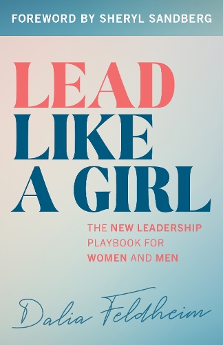 Lead Like a Girl: The New Leadership Playbook for Women and Men.