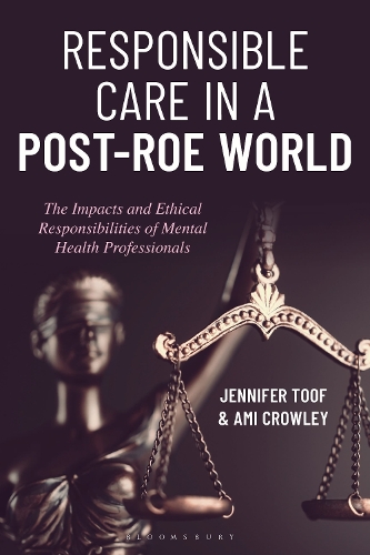 Responsible Care in a Post-Roe World: The Impacts and Ethical Responsibilities of Mental Health Professionals.