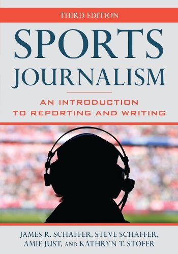 Sports Journalism: An Introduction to Reporting and Writing. Third Edition