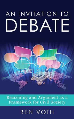 An Invitation to Debate: Reasoning and Argument as a Framework for Civil Society.