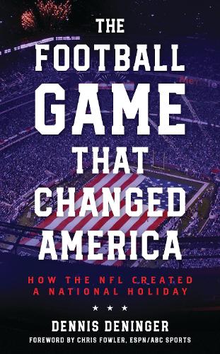 The Football Game That Changed America: How the NFL Created a National Holiday.