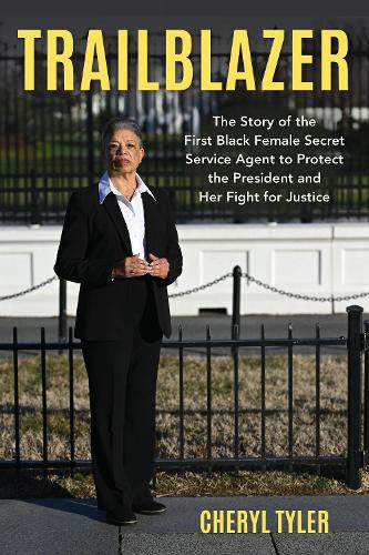 Trailblazer: The Story of the First Black Female Secret Service Agent to Protect the President and Her Fight for Justice.