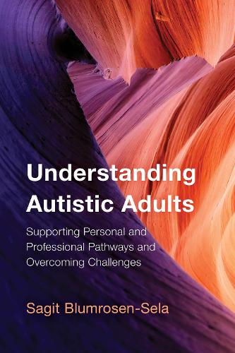 Understanding Autistic Adults: Supporting Personal and Professional Pathways and Overcoming Challenges.