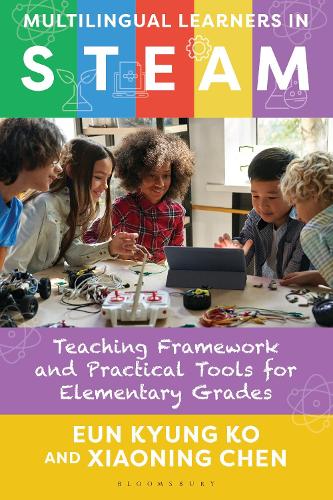 Multilingual Learners in STEAM: Teaching Framework and Practical Tools for Elementary Grades.