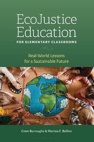 EcoJustice Education for Elementary Classrooms: Real-World Lessons for a Sustainable Future.