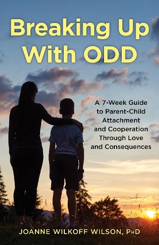 Breaking Up With ODD: A 7-Week Guide to Parent-Child Attachment and Cooperation Through Love and Consequences.