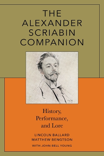 The Alexander Scriabin Companion: History, Performance, and Lore