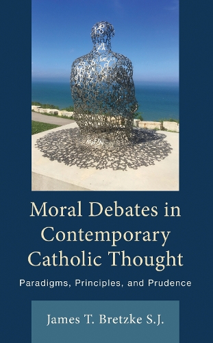 Moral Debates in Contemporary Catholic Thought: Paradigms, Principles, and Prudence.