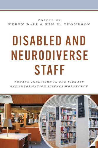 Disabled and Neurodiverse Staff: Toward Inclusion in the Library and Information Science Workforce.