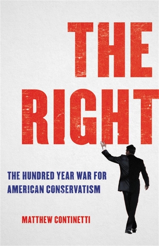 The Right: The Hundred-Year War for American Conservatism.
