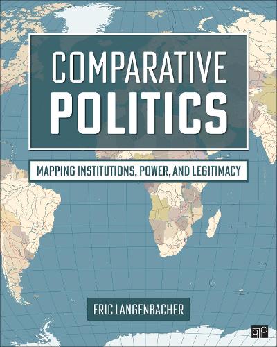 Comparative Politics: Mapping Institutions, Power, and Legitimacy.