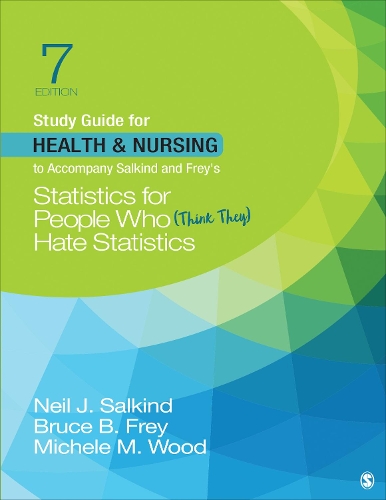 Study Guide for Health & Nursing to Accompany Salkind & Frey's Statistics for People Who (Think They) Hate Statistics. 7th Revised edition