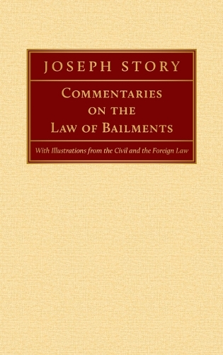 Commentaries on the Law of Bailments, With Illustrations from the Civil and Foreign Law.