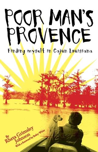 Poor Man's Provence: Finding Myself in Cajun Louisiana.