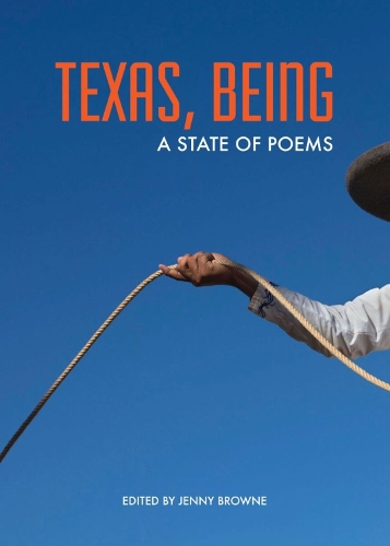 Texas, Being: A State of Poems.