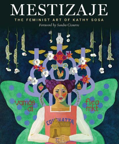 Mestizaje: The Feminist Art of Kathy Sosa. Spanish and English