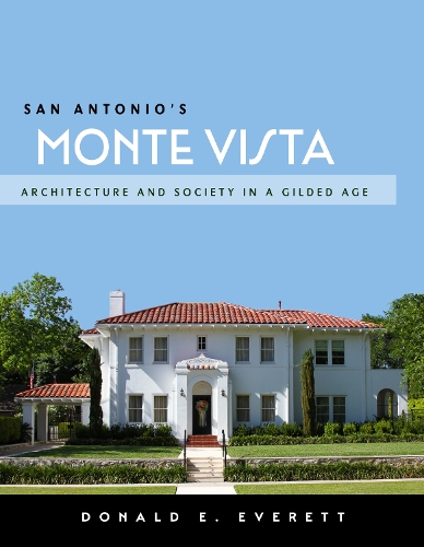 San Antonio's Monte Vista: Architecture and Society in a Gilded Age.