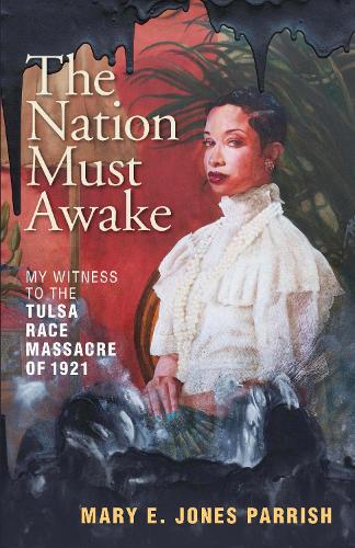 The Nation Must Awake: My Witness to the Tulsa Race Massacre of 1921.