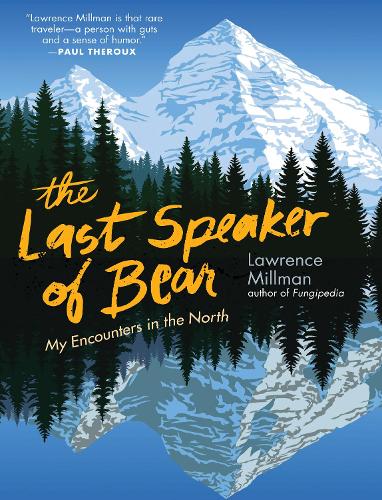 The Last Speaker of Bear: Encounters in the Far North.