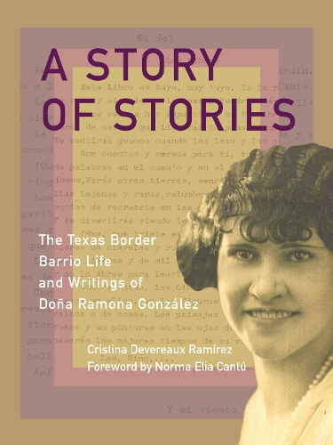 A Story of Stories from a Texas Border Barrio: The Life and Writings of Ramona Gonzlez.