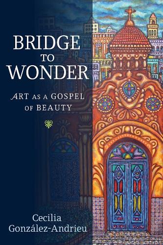 Bridge to Wonder: Art As a Gospel of Beauty.