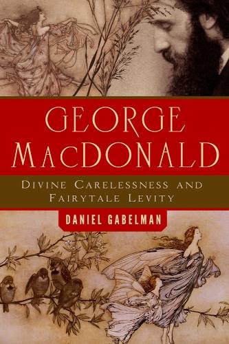 George MacDonald: Divine Carelessness and Fairytale Levity.
