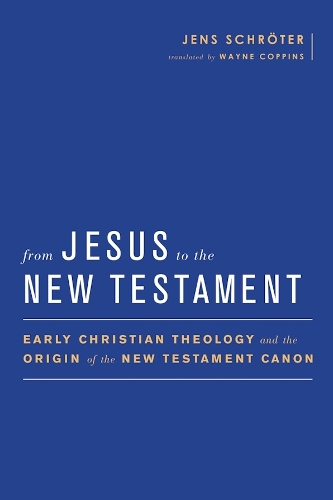 From Jesus to the New Testament: Early Christian Theology and the Origin of the New Testament Canon.