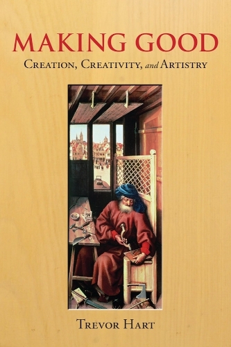 Making Good: Creation, Creativity, and Artistry.