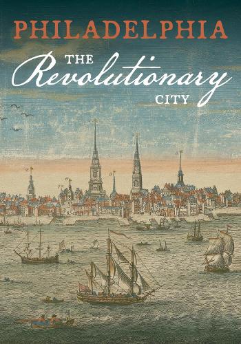 Philadelphia, the Revolutionary City.
