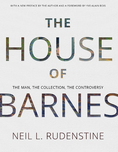 The House of Barnes: The Man, the Collection, the Controversy. Memoirs, American Philosophical Society (Vol. 266).